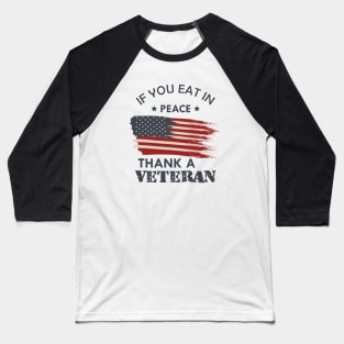 Veteran - If you eat in peace thank a veteran Baseball T-Shirt